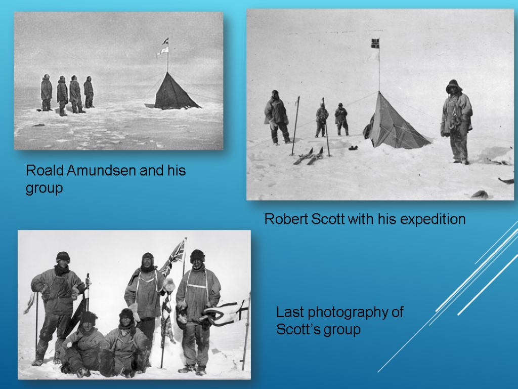 Roald Amundsen and his group Robert Scott with his expedition Last photography of Scott’s